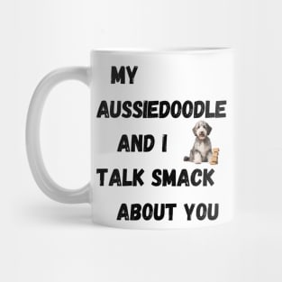 My Aussiedoodle and I Talk Smack Mug